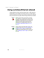 Page 208198
Chapter 11: Networking Your Notebook
www.gateway.com
Using a wireless Ethernet network
A wireless Ethernet network is ideal for creating a home or office network or 
adding mobility to an existing wired Ethernet network. A wireless Ethernet 
network allows you the freedom to move about your home or office with your 
notebook or tablet PC. For example, you can take your notebook or tablet PC 
from your home office to your patio without having an Ethernet jack available.
WarningRadio frequency wireless...