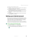 Page 7969
Setting up an Internet account
www.gateway.com
If you want to access the Internet you need:
■A modem – a device that connects your notebook to other computers or 
servers using a telephone, DSL, or cable line.
■An Internet service provider – a company that provides access to the 
Internet through an ISP server. When you connect to an ISP, the ISP server 
lets you access the Internet and your e-mail messages.
■A Web browser – a program that displays information from the World 
Wide Web.
■An e-mail...