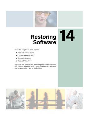 Page 23114
221
Restoring
Software
Read this chapter to learn how to:
■Reinstall device drivers
■Update device drivers
■Reinstall programs
■Reinstall Windows
If you are not comfortable with the procedures covered in 
this chapter, seek help from a more experienced computer 
user or a computer service technician. 