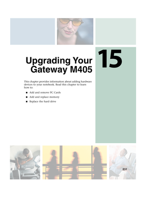 Page 24115
231
Upgrading Your
Gateway M405
This chapter provides information about adding hardware 
devices to your notebook. Read this chapter to learn 
how to:
■Add and remove PC Cards
■Add and replace memory
■Replace the hard drive 