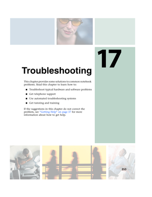 Page 26317
253
Troubleshooting
This chapter provides some solutions to common notebook 
problems. Read this chapter to learn how to:
■Troubleshoot typical hardware and software problems
■Get telephone support
■Use automated troubleshooting systems
■Get tutoring and training
If the suggestions in this chapter do not correct the 
problem, see “Getting Help” on page 37 for more 
information about how to get help. 