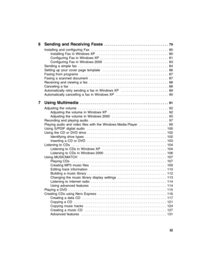 Page 5          iii
6 Sending and Receiving Faxes . . . . . . . . . . . . . . . . . . . . . . . . . . . . . . . . . .  79
Installing  and  configuring  Fax  . . . . . . . . . . . . . . . . . . . . . . . . . . . . . . . . . . . . . . . . .  80
Installing  Fax  in  Windows XP  . . . . . . . . . . . . . . . . . . . . . . . . . . . . . . . . . . . . . .  80
Configuring  Fax  in  Windows XP  . . . . . . . . . . . . . . . . . . . . . . . . . . . . . . . . . . . .  81
Configuring  Fax  in  Windows 2000   . . . . . ....