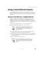 Page 193183
Using a wired Ethernet network
www.gateway.com
Using a wired Ethernet network
A wired Ethernet network consists of two or more computers connected 
together through an Ethernet cable. This connection type is commonly used 
in offices around the world and can be used to build computer networks in 
the home.
Ethernet, Fast Ethernet, or Gigabit Ethernet
Ethernet is available at three different speeds. Standard Ethernet runs at 
10 Mbps, Fast Ethernet runs at 100 Mbps, and Gigabit Ethernet runs at 
1000...