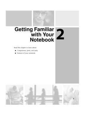 Page 132
7
Getting Familiar
with Your
Notebook
Read this chapter to learn about:
■Components, ports, and jacks
■Features of your notebook 