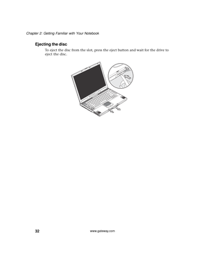 Page 3832
Chapter 2: Getting Familiar with Your Notebook
www.gateway.com
Ejecting the disc
To eject the disc from the slot, press the eject button and wait for the drive to 
eject the disc. 