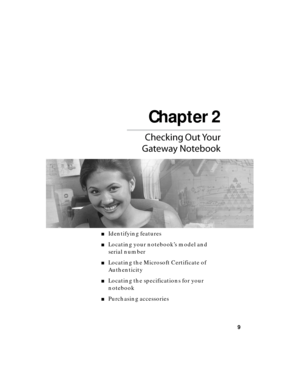 Page 15Chapter 2
9



 
■Identifying features
■Locating your notebook’s model and 
serial number
■Locating the Microsoft Certificate of 
Authenticity
■Locating the specifications for your 
notebook
■Purchasing accessories 