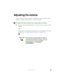 Page 4539www.gateway.com
Adjusting the volume
You can use the volume controls to adjust the overall volume and the 
volume of specific sound devices in your notebook.
To adjust the overall volume level using hardware controls:
■If you are using external speakers, turn the knob on the front of the 
speakers.
-OR-
Use the mute and volume control buttons on the keyboard. For more 
information, see “Multi-function buttons” on page 34.
Tips & TricksFor instructions on how to adjust the volume in 
Windows, see...