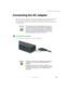Page 3121
Connecting the AC adapter
www.gateway.com
Connecting the AC adapter
You can run your notebook using an AC adapter or your notebook’s battery. 
The battery was shipped to you partially charged. You should use the 
AC adapter right away to fully charge the battery. Allow 24 hours for the battery 
to fully charge.
To connect the AC adapter:
1Connect the power cord to the AC adapter.
ImportantIf the battery is not fully charged before you use your 
notebook on battery power for the first time, the battery...