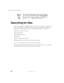 Page 7060
Chapter 4: Windows Basics
www.gateway.com
Searching for files
If you are looking for a particular file or folder or a set of files or folders that 
have characteristics in common, but you do not remember where they are 
stored on your hard drive, you can use the Search utility to search by:
■Name or part of a name
■Creation date
■Modification date
■File type
■Text contained in the file
■Time period in which it was created or modified
You can also combine search criteria to refine searches.
Files and...