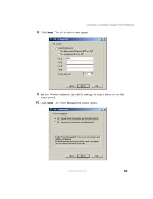 Page 10195
Creating a Wireless Access Point Network
www.gateway.com
8Click Next. The Set Security screen opens.
9Set the Wireless network key (WEP) settings to match those set on the 
access point.
10Click Next. The Power Management screen opens. 