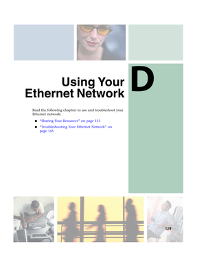 Page 135D
129
Using Your
Ethernet Network
Read the following chapters to use and troubleshoot your 
Ethernet network:
■“Sharing Your Resources” on page 131
■“Troubleshooting Your Ethernet Network” on 
page 145 