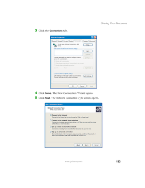 Page 139133
Sharing Your Resources
www.gateway.com
3Click the Connections tab.
4Click Setup. The New Connection Wizard opens.
5Click Next. The Network Connection Type screen opens. 