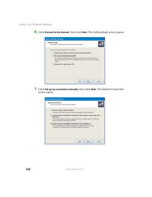 Page 140134
Using Your Ethernet Network
www.gateway.com
6Click Connect to the Internet, then click Next. The Getting Ready screen opens.
7Click Set up my connection manually, then click Next. The Internet Connection 
screen opens. 