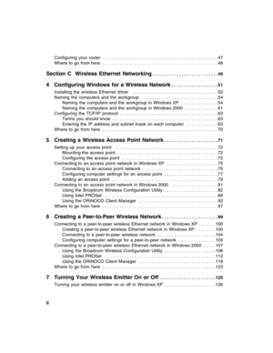 Page 4ii          
Configuring  your  router  . . . . . . . . . . . . . . . . . . . . . . . . . . . . . . . . . . . . . . . . . . . . . . .47
Where  to  go  from  here  . . . . . . . . . . . . . . . . . . . . . . . . . . . . . . . . . . . . . . . . . . . . . . .48
Section C Wireless Ethernet Networking. . . . . . . . . . . . . . . . . . . . . . . . . . .49
4 Configuring Windows for a Wireless Network . . . . . . . . . . . . . . . . . . . 51
Installing  the  wireless  Ethernet  driver   . . . . . . . . . . . ....
