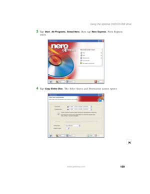 Page 119109
Using the optional DVD/CD-RW drive
www.gateway.com
3Ta p  Start, All Programs, Ahead Nero, then tap Nero Express. Nero Express 
starts.
4Ta p  Copy Entire Disc. The Select Source and Destination screen opens. 