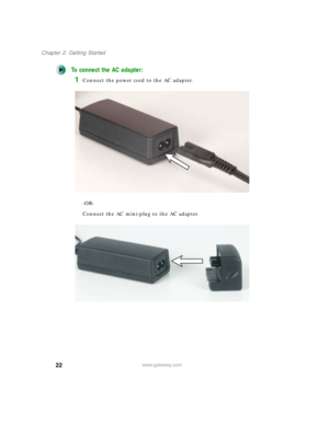 Page 3222
Chapter 2: Getting Started
www.gateway.com
To connect the AC adapter:
1Connect the power cord to the AC adapter.
-OR-
Connect the AC mini-plug to the AC adapter. 