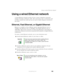 Page 179169
Using a wired Ethernet network
www.gateway.com
Using a wired Ethernet network
A wired Ethernet network consists of two or more computers connected 
together through an Ethernet cable. This connection type is commonly used 
in offices around the world and can be used to build computer networks in 
the home.
Ethernet, Fast Ethernet, or Gigabit Ethernet
Ethernet is available at three different speeds. Standard Ethernet runs at 
10 Mbps, Fast Ethernet runs at 100 Mbps, and Gigabit Ethernet runs at 
1000...