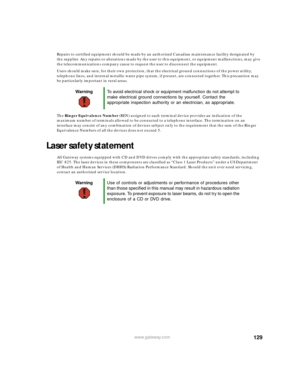 Page 135129www.gateway.com
Repairs to certified equipment should be made by an authorized Canadian maintenance facility designated by 
the supplier. Any repairs or alterations made by the user to this equipment, or equipment malfunctions, may give 
the telecommunications company cause to request the user to disconnect the equipment.
Users should make sure, for their own protection, that the electrical ground connections of the power utility, 
telephone lines, and internal metallic water pipe system, if present,...