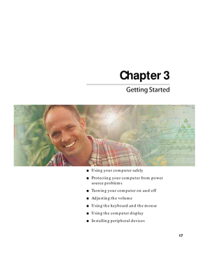 Page 23Chapter 3
17
Getting Started
■Using your computer safely
■Protecting your computer from power 
source problems
■Turning your computer on and off
■Adjusting the volume
■Using the keyboard and the mouse
■Using the computer display
■Installing peripheral devices 