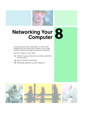 Page 1498
141
Networking Your
Computer
Connecting your home, small office, or home office 
computers lets you share drives, printers, and a single 
Internet connection among the connected computers.
Read this chapter to learn about:
■Benefits of using a network in your home, small office, 
or home office
■Types of network connections
■Purchasing additional network equipment 