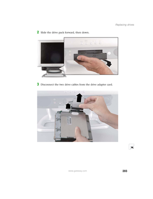 Page 211203
Replacing drives
www.gateway.com
2Slide the drive pack forward, then down.
3Disconnect the two drive cables from the drive adapter card. 