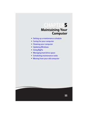 Page 61CHAPTER5
55
Maintaining Your
Computer
•Setting up a maintenance schedule
•Caring for your computer
•Cleaning your computer
•Updating Windows
•Using BigFix
•Managing hard drive space
•Scheduling maintenance tasks
•Moving from your old computer
8512032.book  Page 55  Tuesday, January 9, 2007  1:47 PM 