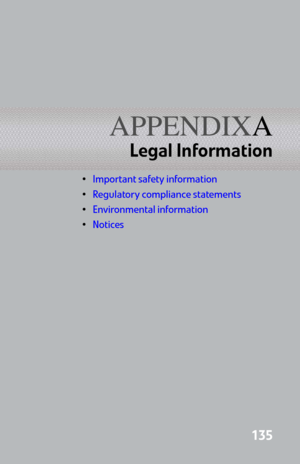 Page 143APPENDIXA
135
Legal Information
Important safety information
Regulatory compliance statements
Environmental information
Notices 