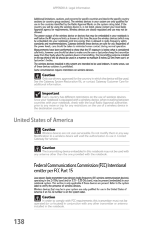 Page 146APPENDIX A: Legal Information
138
Additional limitations, cautions, and concerns for specific countries are listed in the specific country 
sections (or country group sections). The wireless devices in your system are only qualified for 
use in the countries identified by the Radio Approval Marks on the system rating label. If the 
country you will be using the wireless device in, is not listed, please contact your local Radio 
Approval agency for requirements. Wireless devices are closely regulated and...