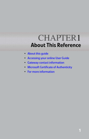 Page 9CHAPTER1
1
About This Reference
•About this guide
Accessing your online User Guide
Gateway contact information
Microsoft Certificate of Authenticity
For more information 