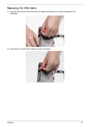 Page 101Chapter 391
Replacing the VGA Cable
1.Insert the VGA cable into the chassis with the adapter pointed down on an angle as indicated in the 
photograph.
2.Press down on the back of the adapter and snap it into place. 