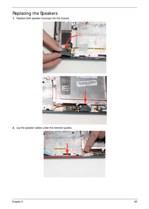Page 105Chapter 395
Replacing the Speakers
1.Replace both speaker housings into the chassis.
2.Lay the speaker cables under the retention guides. 