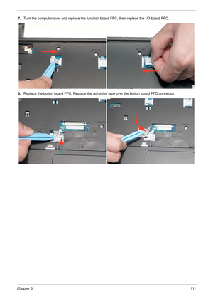 Page 121Chapter 3111
7.Turn the computer over and replace the function board FFC, then replace the I/O board FFC.
8.Replace the button board FFC. Replace the adhesive tape over the button board FFC connector.  