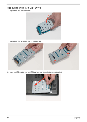 Page 12611 6Chapter 3
Replacing the Hard Disk Drive
1.Replace the HDD into the carrier.
2.Replace the four (4) screws, two (2) on each side.
3.Insert the HDD module into the HDD bay, back end (opposite the connectors) first. 