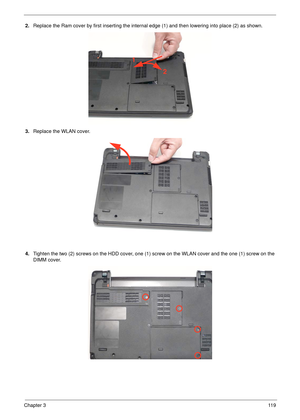 Page 129Chapter 311 9
2.Replace the Ram cover by first inserting the internal edge (1) and then lowering into place (2) as shown.
3.Replace the WLAN cover.
4.Tighten the two (2) screws on the HDD cover, one (1) screw on the WLAN cover and the one (1) screw on the 
DIMM cover.
1
2 