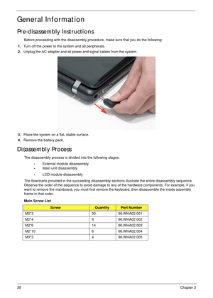 Page 4838Chapter 3
General Information
Pre-disassembly Instructions
Before proceeding with the disassembly procedure, make sure that you do the following:
1.Turn off the power to the system and all peripherals.
2.Unplug the AC adapter and all power and signal cables from the system. 
3.Place the system on a flat, stable surface. 
4.Remove the battery pack. 
Disassembly Process
The disassembly process is divided into the following stages:
•External module disassembly
•Main unit disassembly
•LCD module...