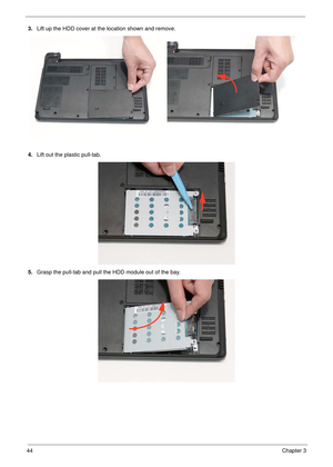 Page 5444Chapter 3
3.Lift up the HDD cover at the location shown and remove.
4.Lift out the plastic pull-tab.
5.Grasp the pull-tab and pull the HDD module out of the bay.  