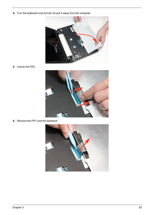 Page 63Chapter 353
4.Turn the keyboard over but do not pull it away from the computer.
5.Unlock the FPC.
6.Remove the FPC and the keyboard. 