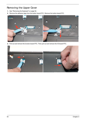 Page 6454Chapter 3
Removing the Upper Cover
1.See “Removing the Keyboard” on page 52.
2.Remove the adhesive tape from the button board FFC. Remove the button board FFC.
3.Pull out and remove the function board FFC. Then pull out and remove the I/O board FFC. 