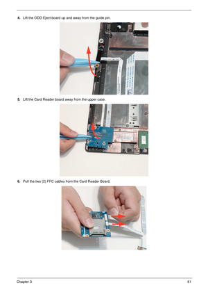 Page 71Chapter 361
4.Lift the ODD Eject board up and away from the guide pin.
5.Lift the Card Reader board away from the upper case.
6.Pull the two (2) FFC cables from the Card Reader Board. 