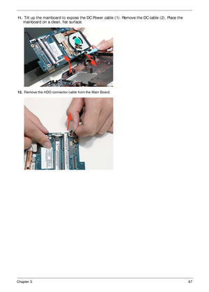 Page 77Chapter 367
11 . Tilt up the mainboard to expose the DC Power cable (1). Remove the DC cable (2). Place the 
mainboard on a clean, flat surface
.
12. Remove the HDD connector cable from the Main Board.
12 