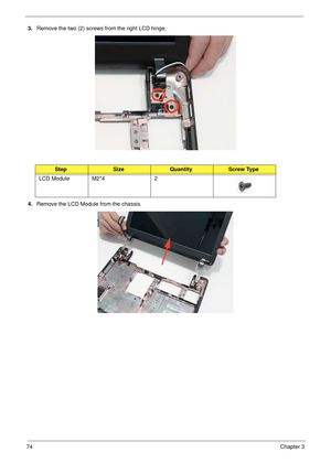 Page 8474Chapter 3
3.Remove the two (2) screws from the right LCD hinge.
4.Remove the LCD Module from the chassis.
StepSizeQuantityScrew Type
LCD Module M2*4 2 