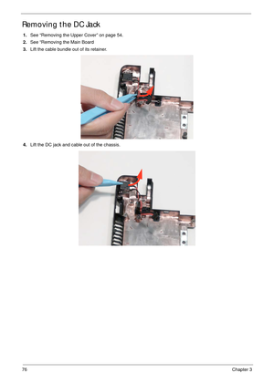 Page 8676Chapter 3
Removing the DC Jack
1.See “Removing the Upper Cover” on page 54.
2.See “Removing the Main Board 
3.Lift the cable bundle out of its retainer.
4.Lift the DC jack and cable out of the chassis. 