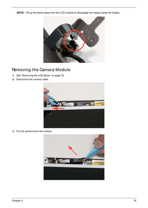 Page 89Chapter 379
NOTE:  Tilt up the bezel away from the LCD module to disengage the clasps inside the hinges.
Removing the Camera Module
1.See “Removing the LCD Bezel” on page 78.
2.Disconnect the camera cable.
3.Pry the camera from the module. 