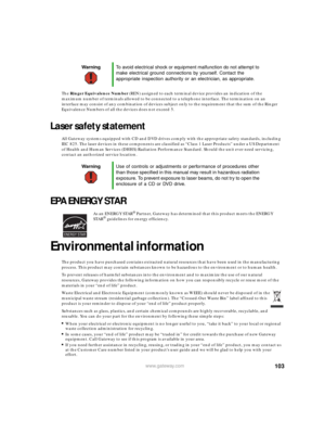 Page 109103www.gateway.com
The Ringer Equivalence Number ( R E N )  a s s i g n e d  t o  e a c h  t e r m i n a l  d e v i c e  p r o v i d e s  a n  i n d i c a t i o n  o f  t h e  
maximum number of terminals allowed to be connected to a telephone interface. The termination on an 
interface may consist of any combination of devices subject only to the requirement that the sum of the Ringer 
Equivalence Numbers of all the devices does not exceed 5.
Laser safety statement
All Gateway systems equipped with CD...