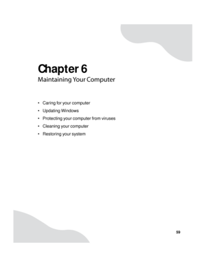 Page 65Chapter 6
59
Maintaining Your Computer
 Caring for your computer
 Updating Windows
 Protecting your computer from viruses
 Cleaning your computer
 Restoring your system 