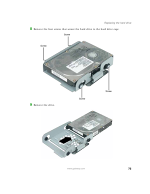 Page 8175www.gateway.com
Replacing the hard drive
8Remove the four screws that secure the hard drive to the hard drive cage.
9Remove the drive.
ScrewScrew
Screw
Screw 