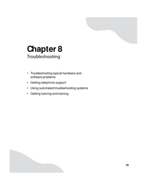 Page 85Chapter 8
79
Troubleshooting
 Troubleshooting typical hardware and 
software problems
 Getting telephone support
 Using automated troubleshooting systems
 Getting tutoring and training 