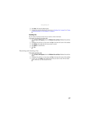 Page 33www.gateway.com
27
4Click Print. The Send Fax Wizard opens.
5Complete the wizard by following the instructions in “Sending a Fax” on page 23, or “Faxing 
a scanned document or from programs” on page 26.
Canceling a fax
You can cancel a fax that you have set up to send at a time in the future.
To cancel a fax that has not been sent:  
1Click  (Start), All Programs, then click Windows Fax and Scan. Windows Fax and Scan 
opens.
2If Windows Fax and Scan is in Scan view, click Fax in the lower left corner of...