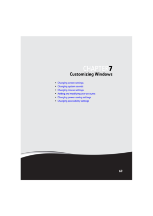 Page 75CHAPTER 7
69
Customizing Windows
•Changing screen settings
•Changing system sounds
•Changing mouse settings
•Adding and modifying user accounts
•Changing power-saving settings
•Changing accessibility settings
8512031.book  Page 69  Tuesday, January 9, 2007  2:15 PM 