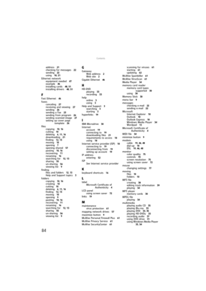 Page 90Contents
84
address 21
checking for messages 22
sending 22
using 18, 21
Ethernet network
equipment needed 
47
example 46
installing cards 48, 51
installing drivers 48, 51
F
Fast Ethernet 46
faxes
canceling 
27
receiving and viewing 27
sending 26
sending a Fax 23
sending from program 26
sending scanned image 27
setting up cover page 
template 
26
files
copying 
10, 16
cutting 10
deleting 6, 11, 16
downloading 21
finding 12, 13
moving 10
opening 7
opening shared 57
pasting 10, 16
recovering 11
renaming 16...